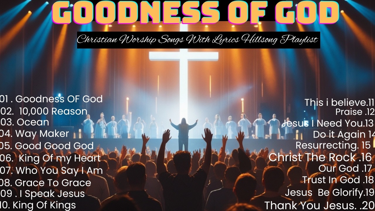 Worship Music 2026 - Goodness Of God, Nonstop Hillsong Christian Worship Music For Faith -Uplifting 
