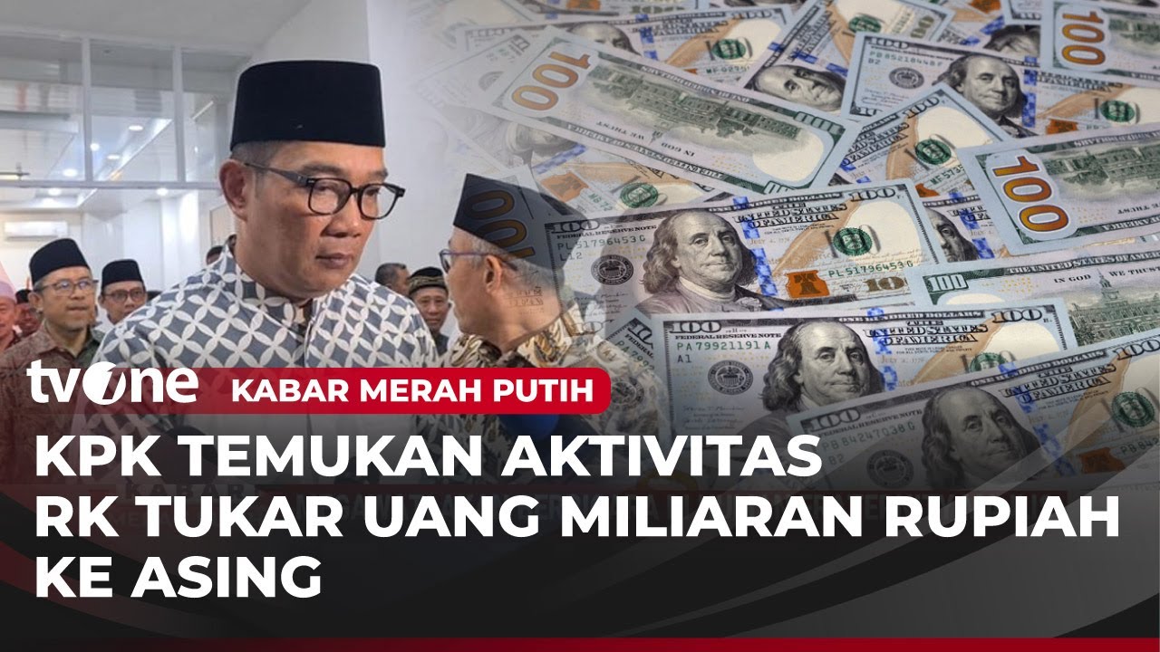 KPK Deteksi Penukaran Uang Asing ke Rupiah Dalam Kasus Ridwan Kamil | Kabar Merah Putih