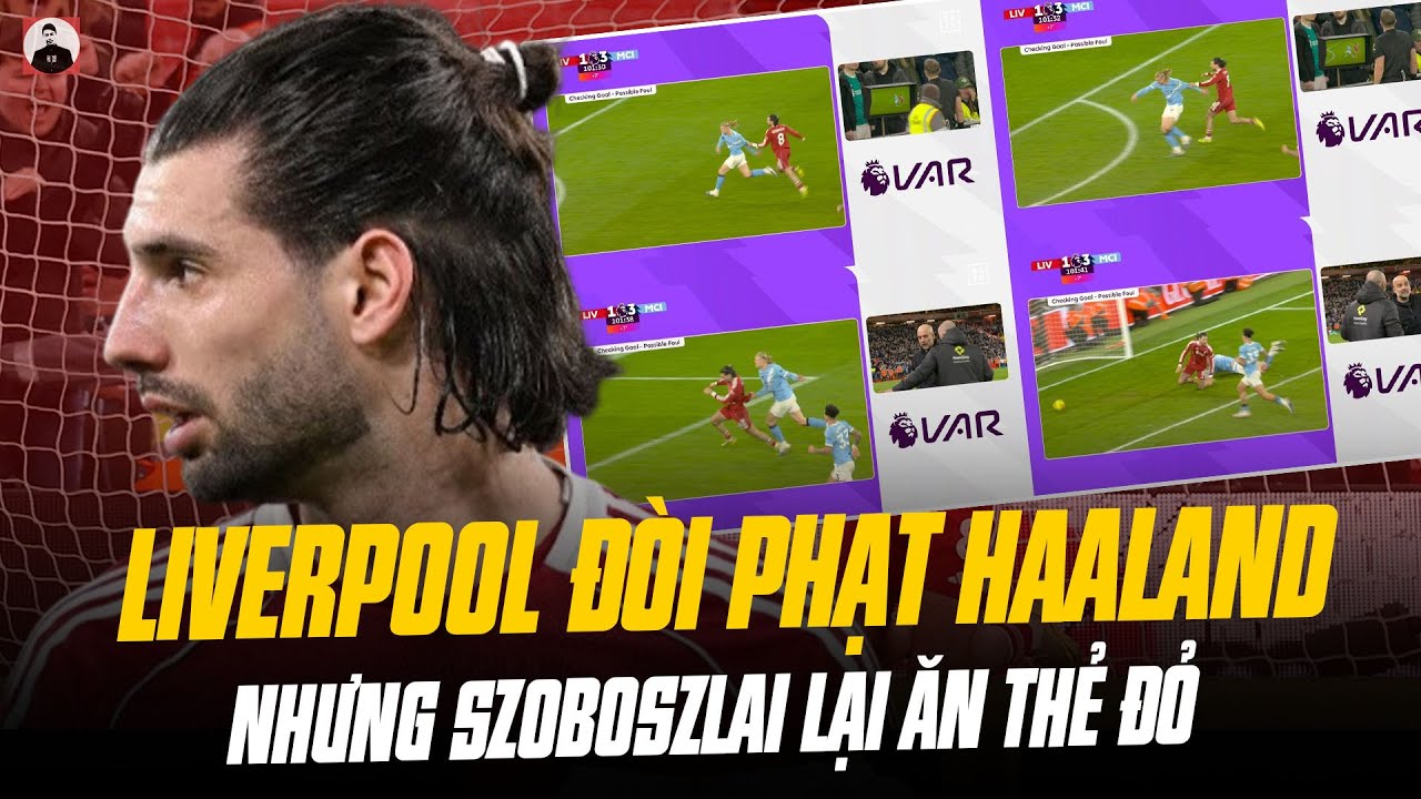 DRAMA CỰC HÀI: CẦU THỦ LIVERPOOL ĐÒI PHẠT HAALAND VÌ LỖI KÉO ÁO, NHƯNG SZOBOSZLAI LẠI ĂN THẺ ĐỎ