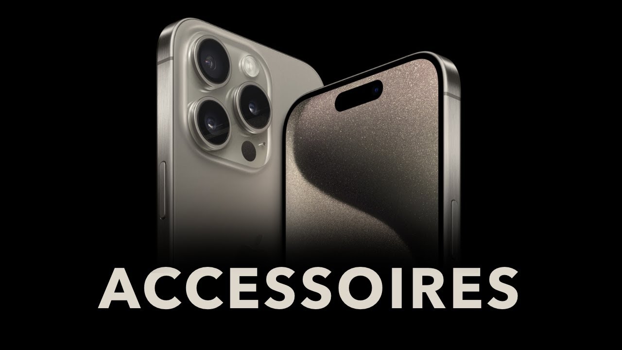 Accessoires indispensables iPhone 15 / 15 Pro / 15 Pro Max