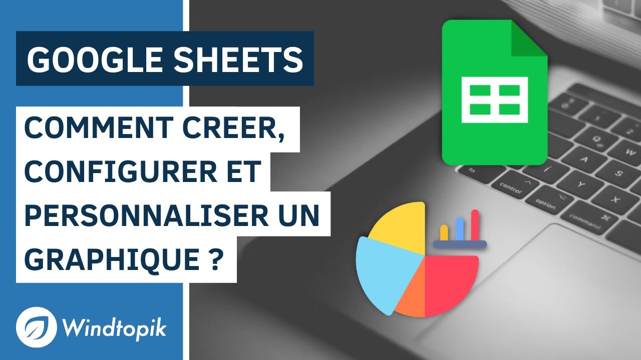 📊 GOOGLE SHEETS : COMMENT CREER, CONFIGURER ET PERSONNALISER UN GRAPHIQUE ?