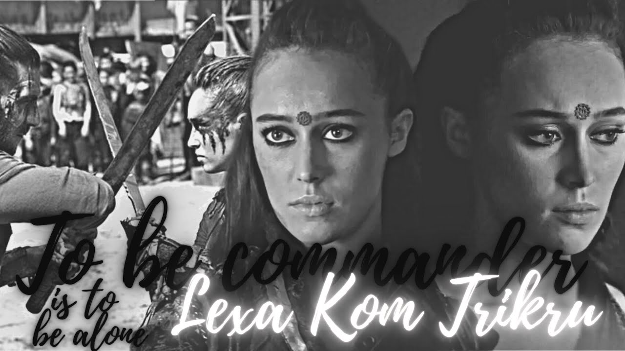 Lexa Kom Trikru _ To be commander is to be alone