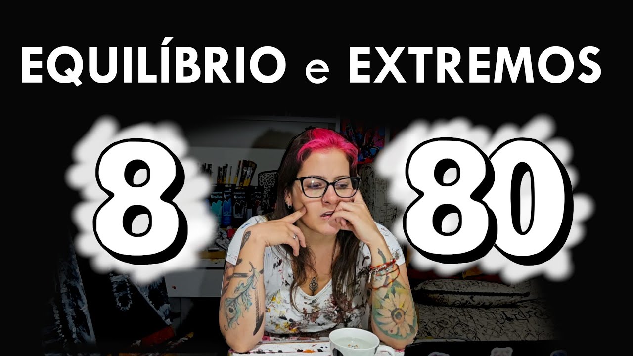 8 ou 80: EQUILÍBRIO e parar de viver em EXTREMOS