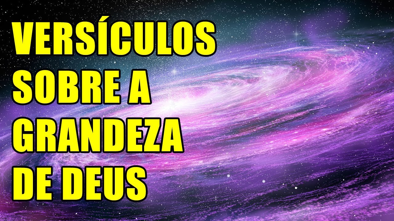 17 Versiculos Sobre a Grandeza de Deus Na Bíblia Sagrada