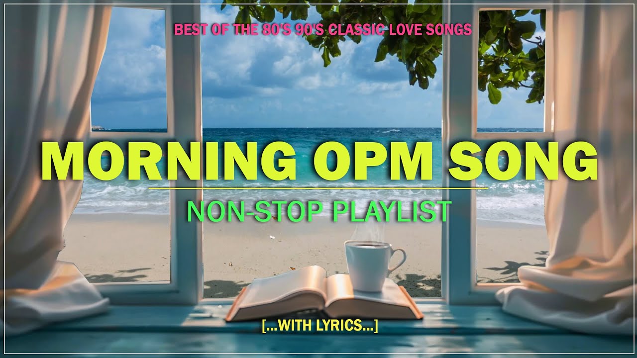 MORNING OPM SONG : Best of the 80's 90's OPM Classic Love Songs (Lyrics)