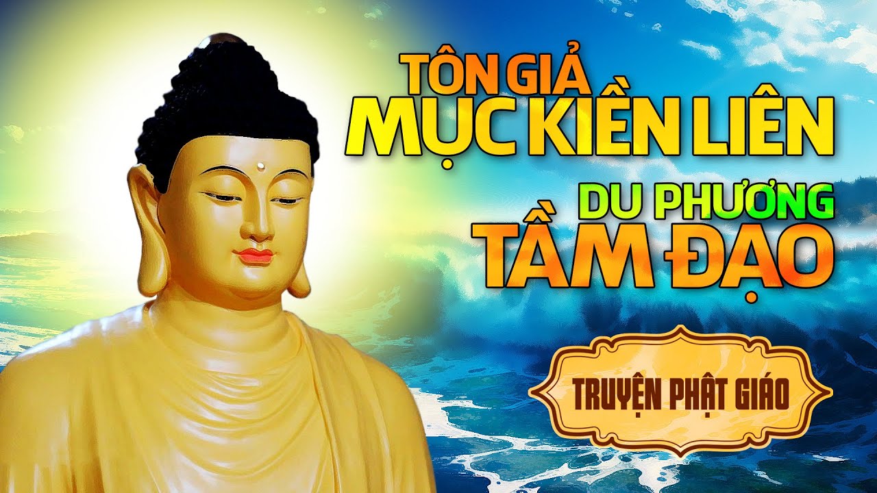 Tôn giả Mục Kiền Liên du phương tầm đạo - Truyện Phật Giáo Mộc Liên Sa