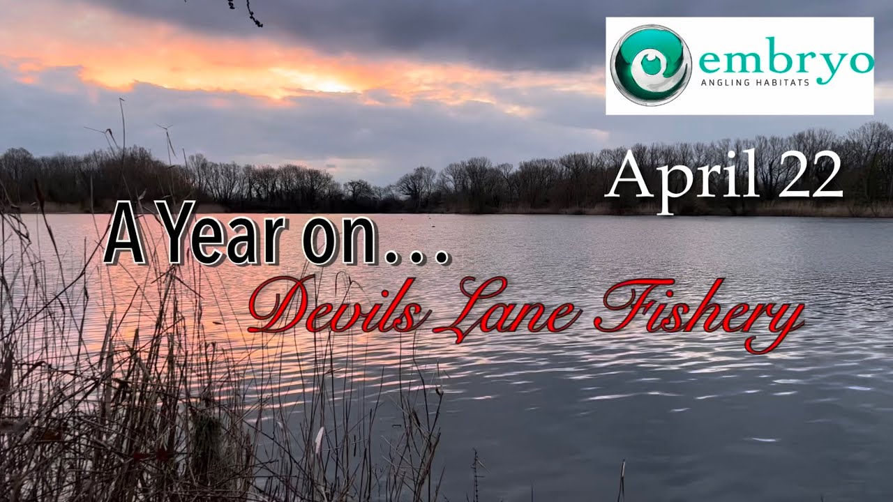 A Year on Embryo’s Devils Lane Fishery April 22