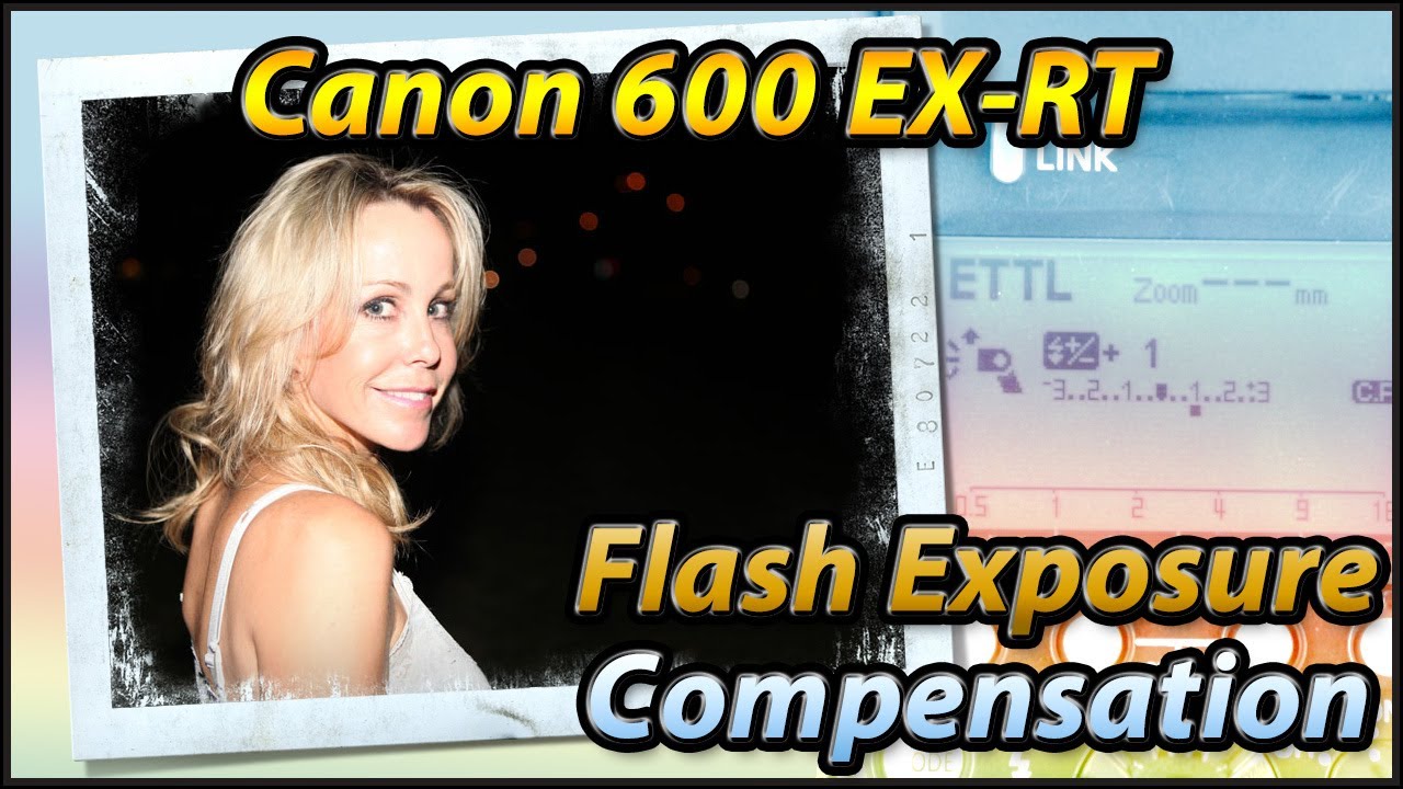 Flash Exposure Compensation - Speedlite Canon 600EX-RT Tutorial Training Video