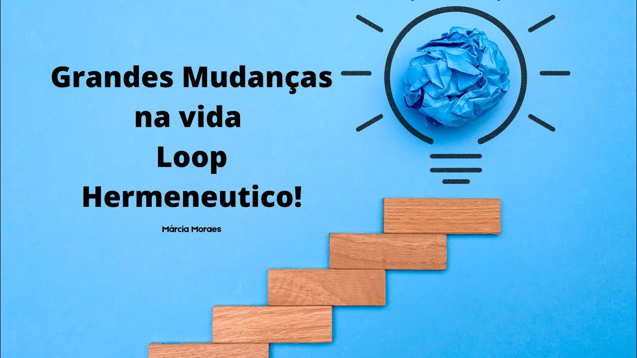 Grandes Mudanças na vida ! Loop Hermenêutico!