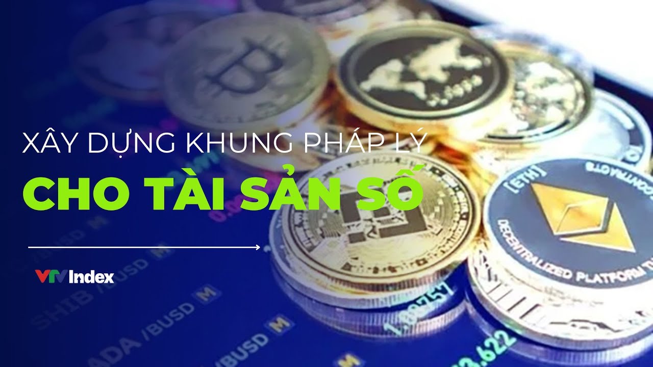 XÂY DỰNG KHUNG PHÁP LÝ CHO TÀI SẢN SỐ | VTVIndex