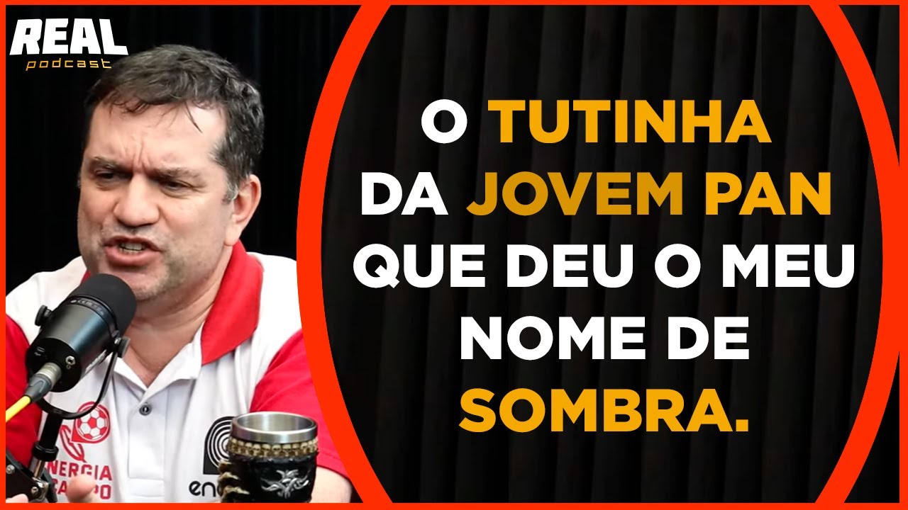 O TUTINHA DA JOVEM PAN QUE DEU O MEU NOME DE SOMBRA.