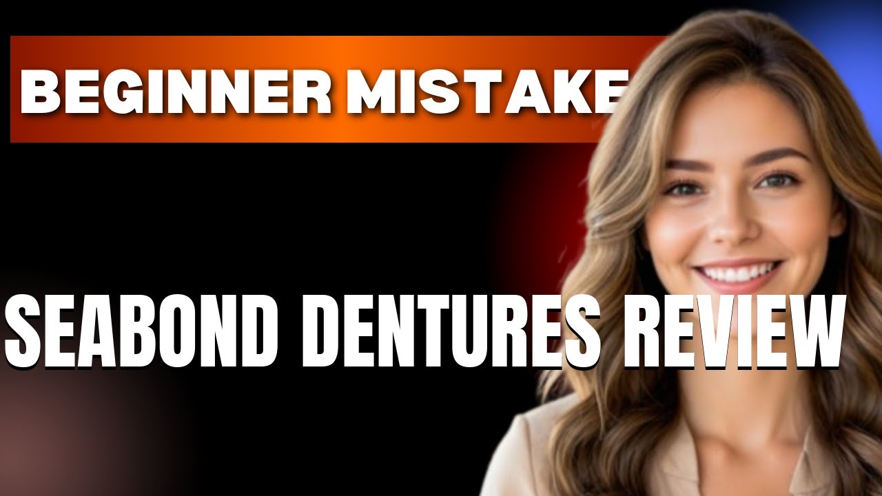 How to Use SeaBond Dentures Review Properly  Beginner Mistakes That Cost You