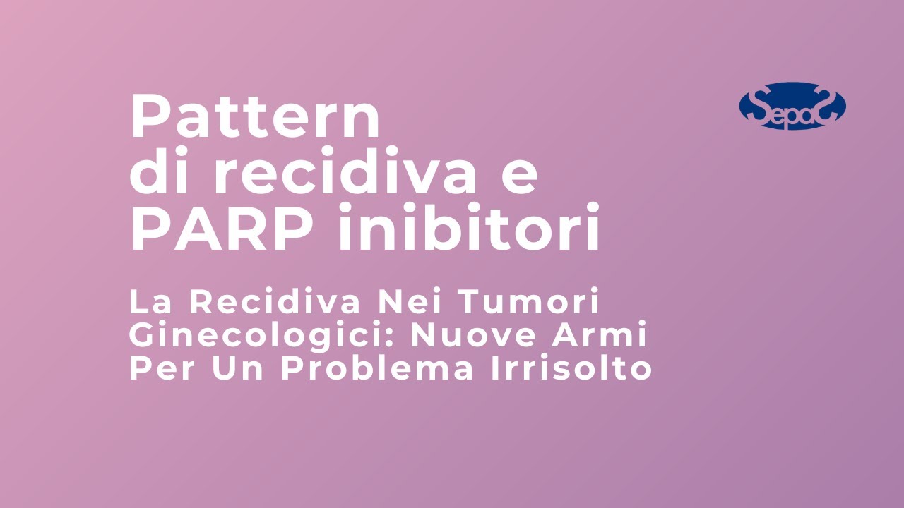 Recidiva e PARP inibitori - Dott. Marco Petrillo