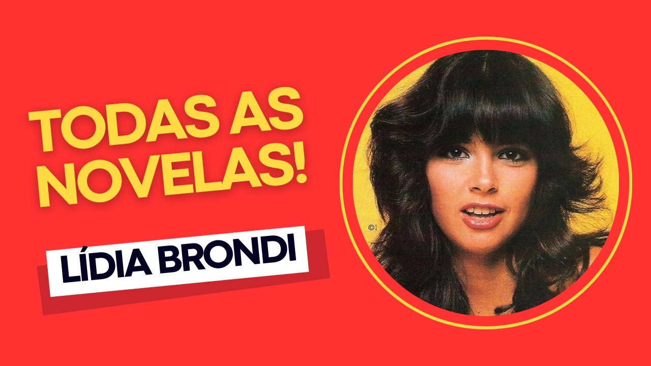 LIDIA BRONDI: TODAS AS NOVELAS DA ATRIZ! CONFIRA!