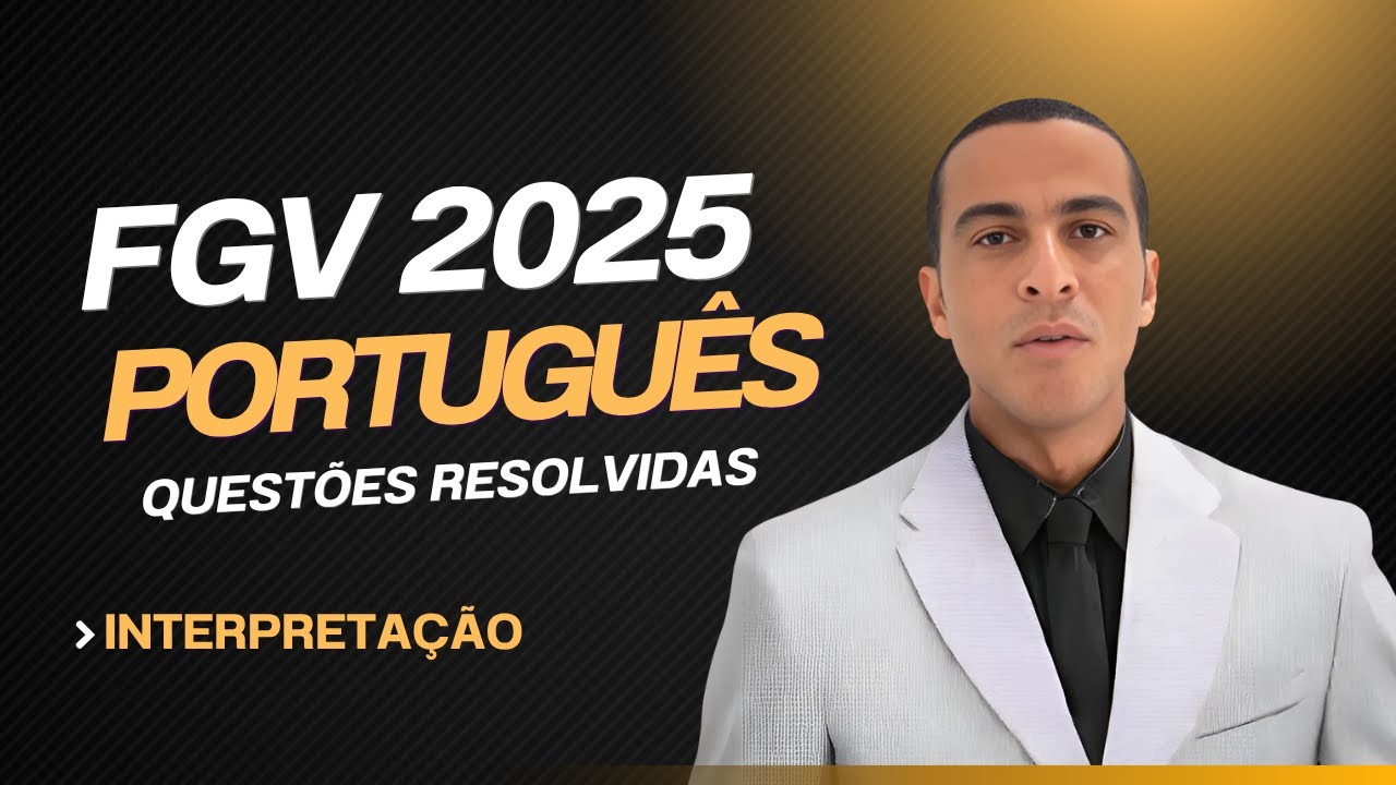 PORTUGUÊS FGV 2025 - INTERPRETAÇÃO DE TEXTO - QUESTÕES RESOLVIDAS