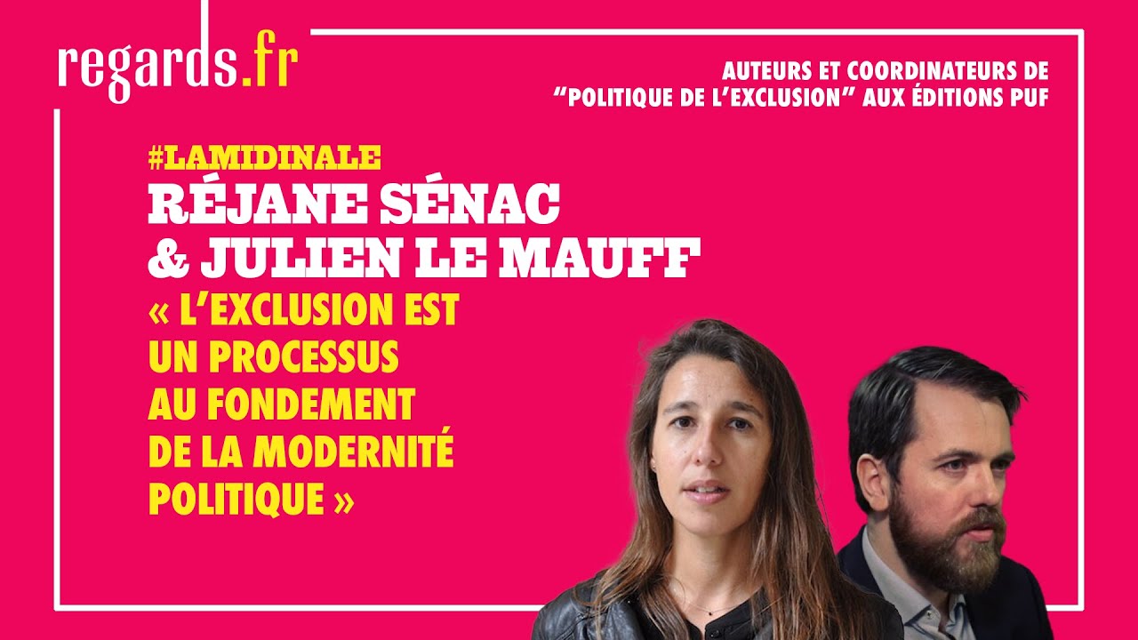 « L'exclusion est un processus au fondement de la modernité politique »
