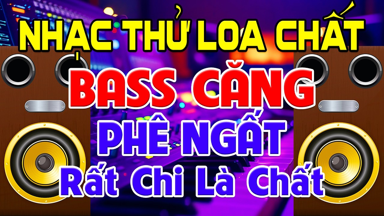NHẠC Thử Loa Chất, Nhạc Test Loa CỰC CHUẨN 8D - Nhạc Disco REMIX Bass Căng Ph&ecirc; Ngất➤ Rất Chi L&agrave; Chất