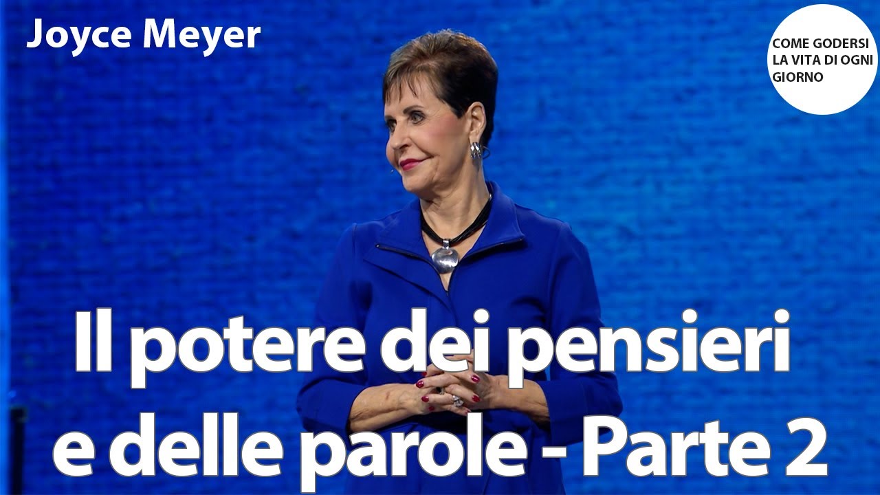 Il potere dei pensieri e delle parole - Parte 2 | Joyce Meyer