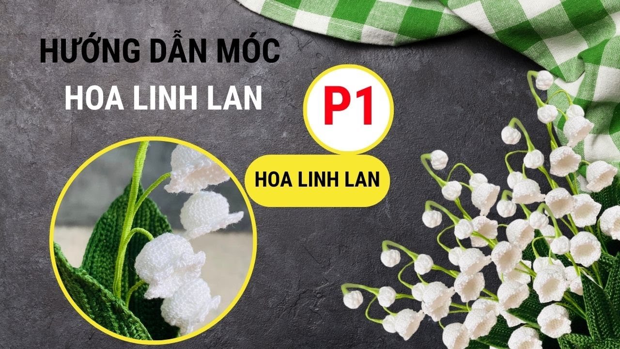 Hướng dẫn móc hoa Linh Lan - P1: Hoa Linh Lan | Lương Phạm