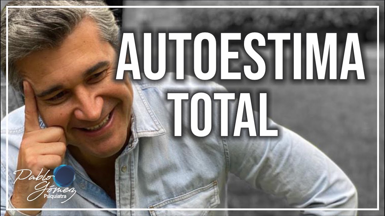 Autoestima total / Pablo Gómez psiquiatra