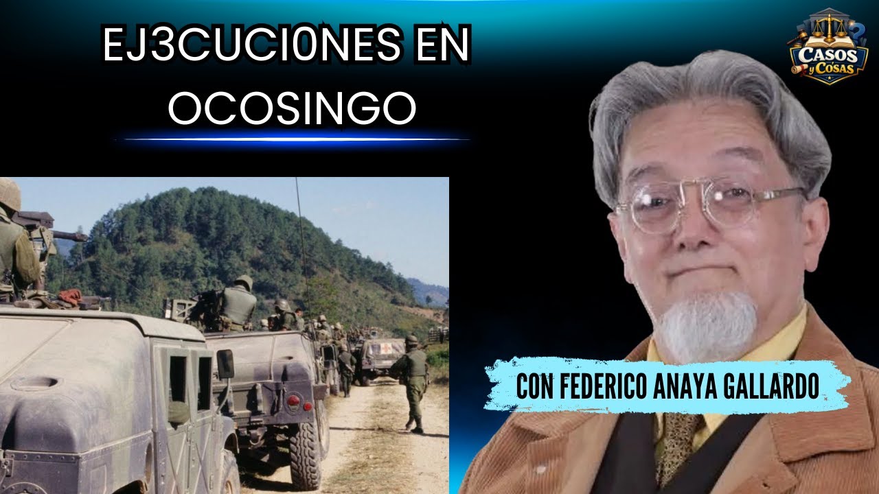 Ej3cuci0nes en Ocosingo | Federico Anaya en Casos y Cosas