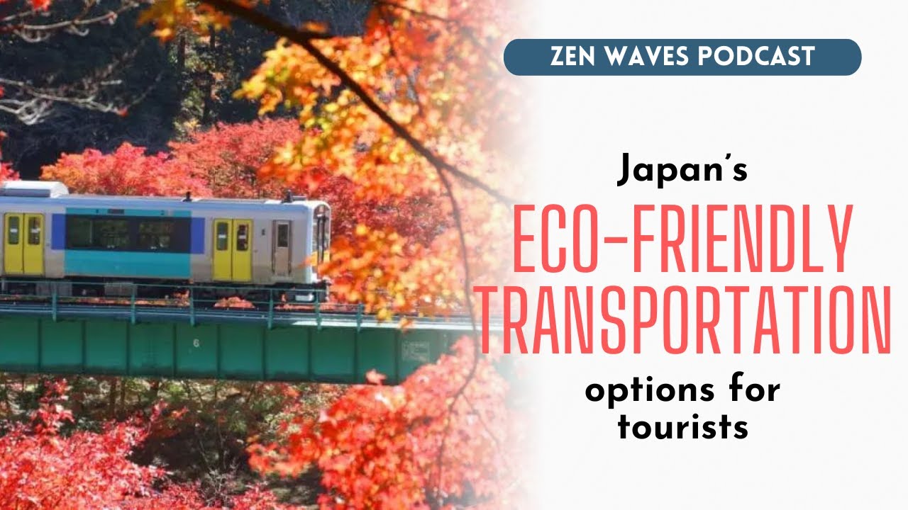 Sustainable travel: Japan&rsquo;s eco-friendly public transportation options | Zen Waves Podcast