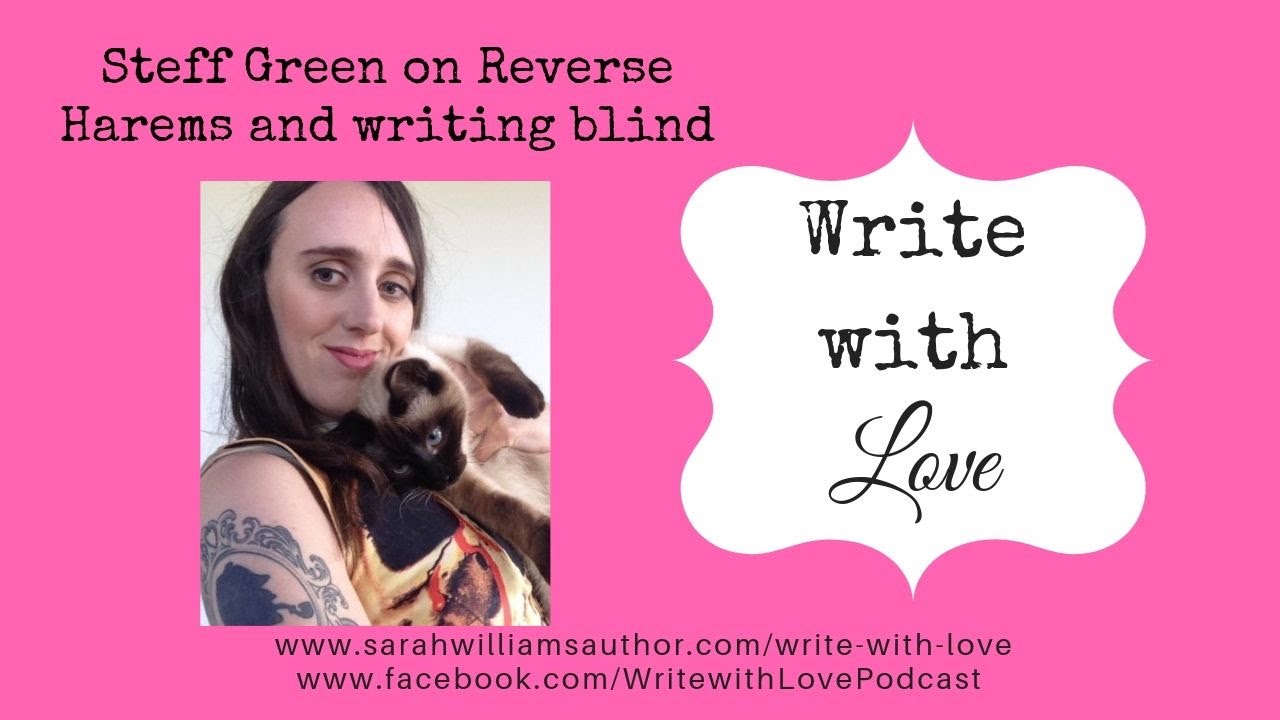 Write with Love Ep77: Steff Green on Reverse Harem and Writing Blind