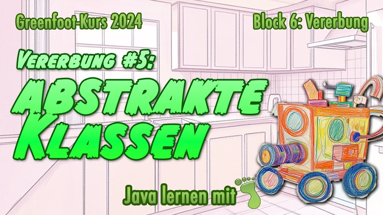 Java mit Greenfoot 2024 - Block 6 »Vererbung«, Part 5: abstrakte Klassen und Methoden