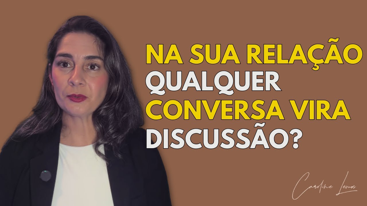 NA SUA RELAÇÃO QUALQUER CONVERSA VIRA DISCUSSÃO? 