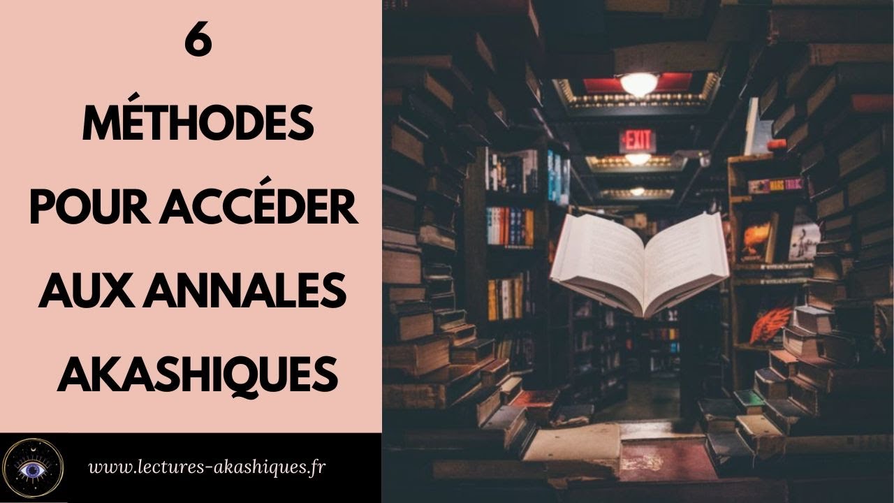 COMMENT ACC&Eacute;DER &Agrave; VOS ANNALES AKASHIQUES - JE VOUS DONNE 6 M&Eacute;THODES