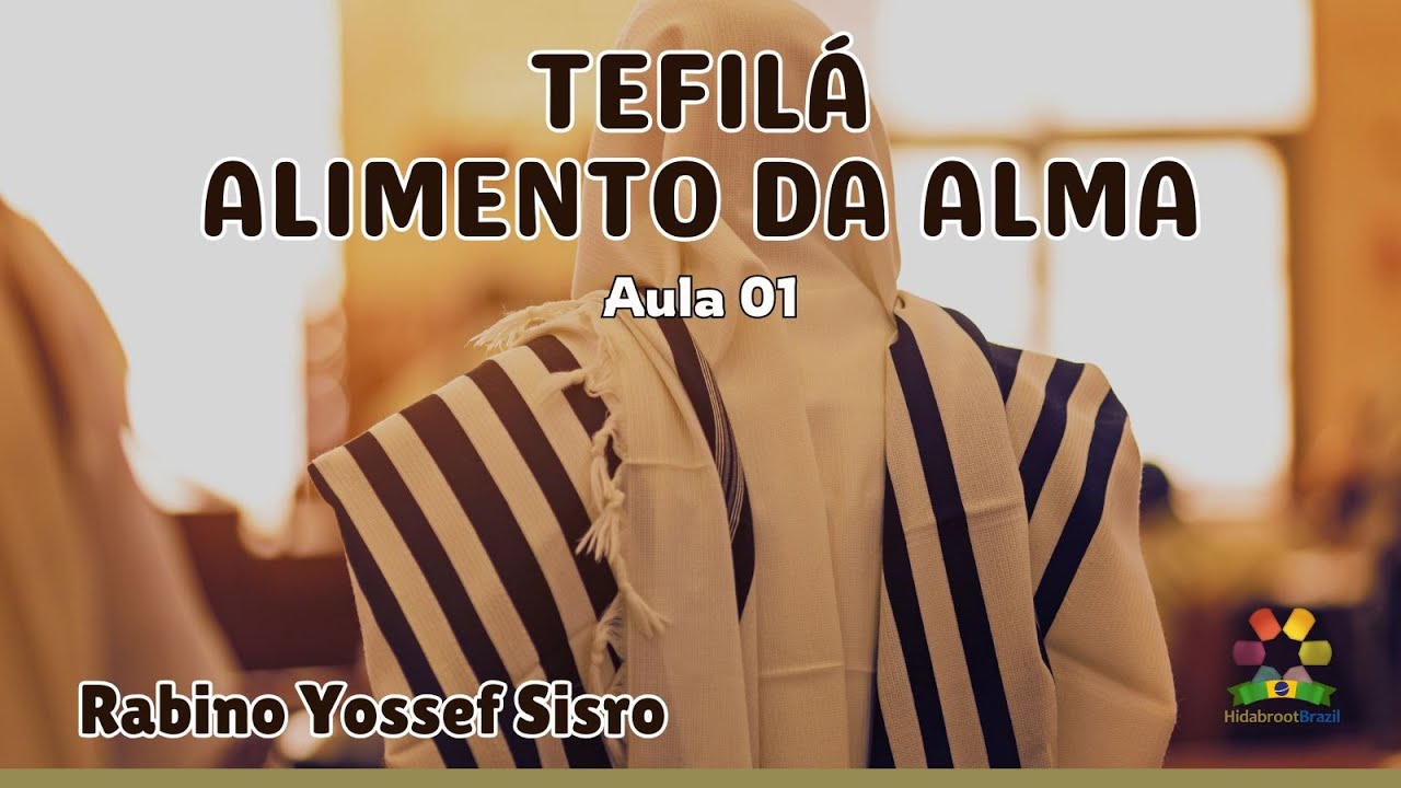 Tefilá: Alimento da Alma - aula 01 - Rabino Yossef Sisro - Hidabroot Brasil 2025