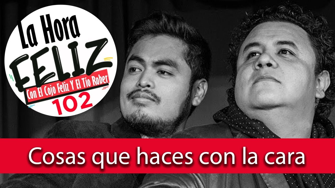 Hora Feliz podcast 102: Cosas que haces con la Cara