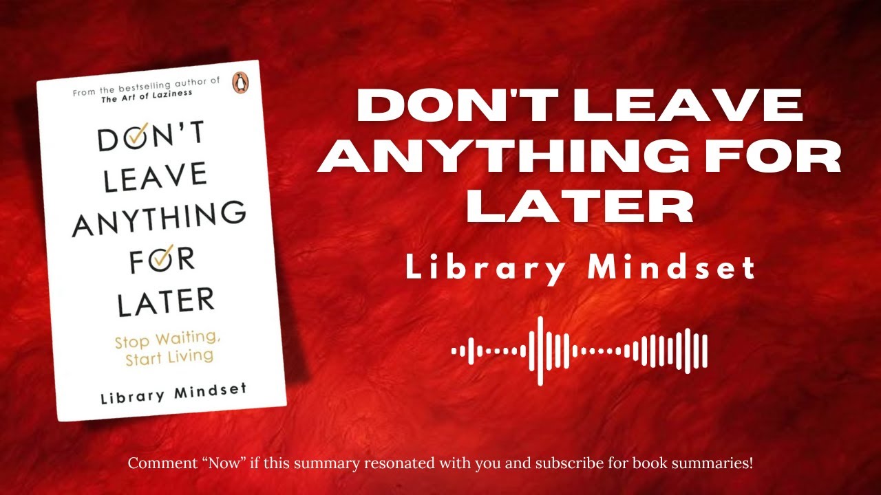 Don’t Leave Anything for Later – The Things We Realize Too Late | Audiobook Summary