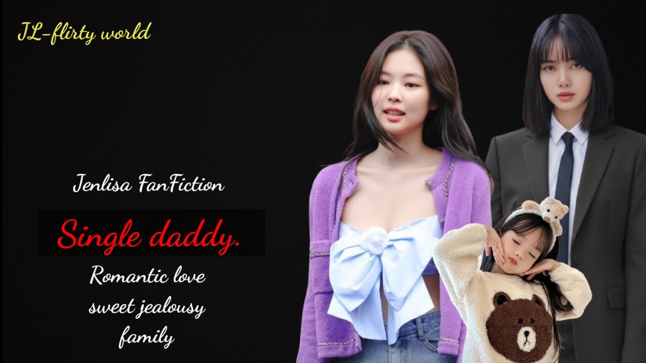 Single daddy 💝| final episode| Jenlisa FanFiction| #jenlisaff #jenlisa 