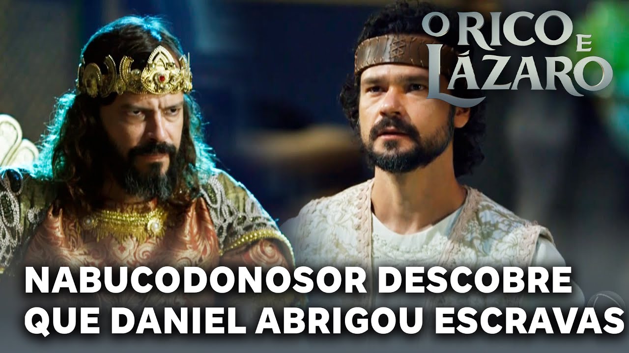 O RICO E LÁZARO: Nabucodonosor descobre que Daniel abrigou Lia e Naomi no palácio