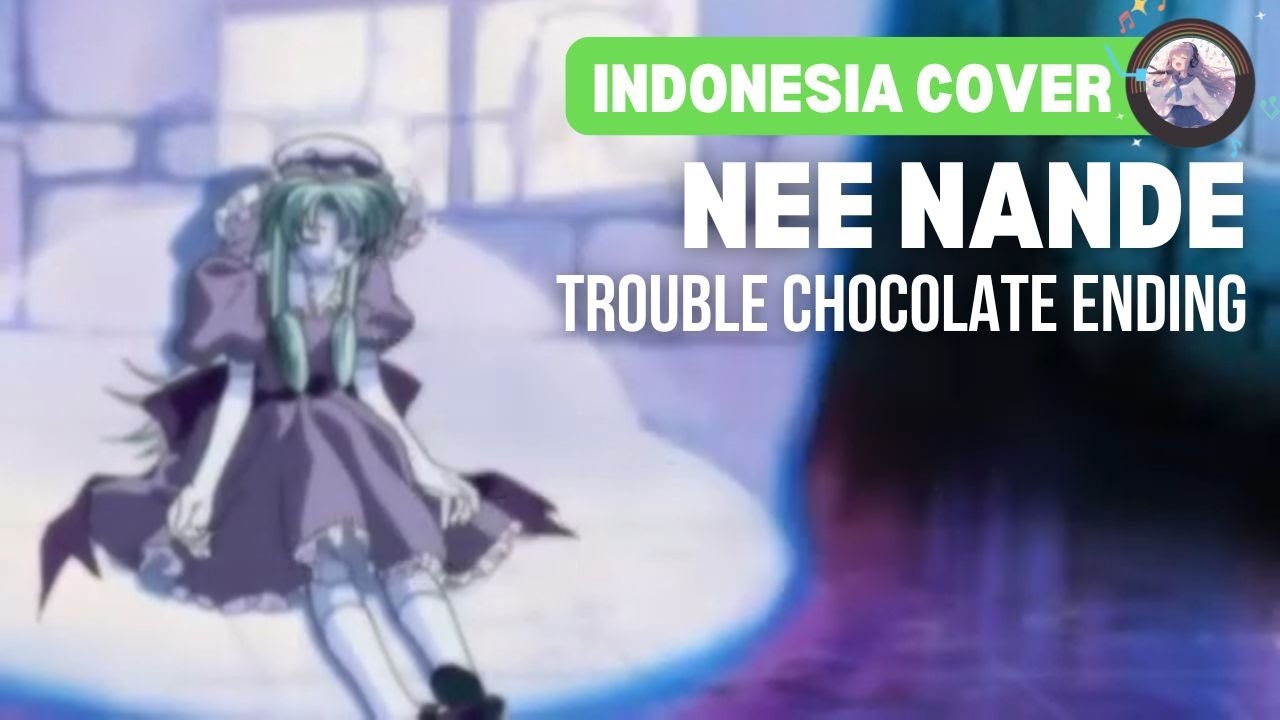 Trouble Chocolate - Ending「Nee Nande」| Indonesia Cover