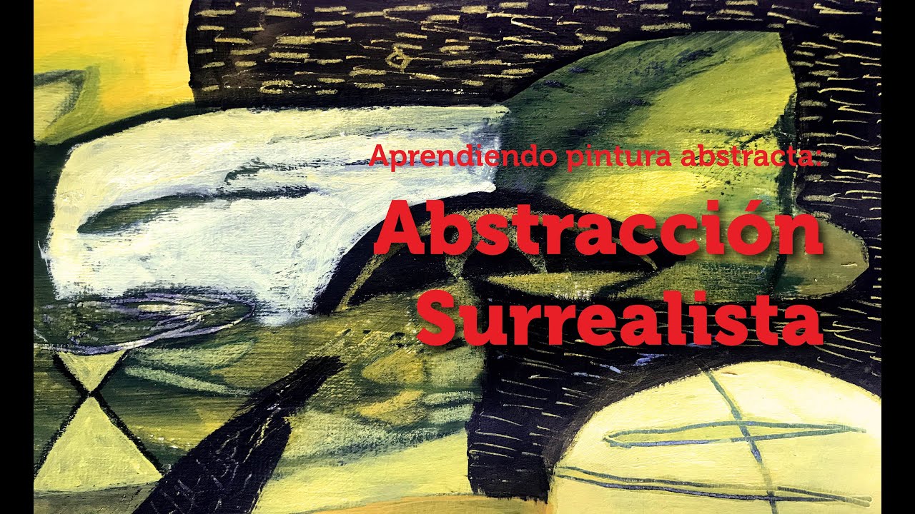 Aprendiendo Pintura Abstracta III: Abstracción Surrealista