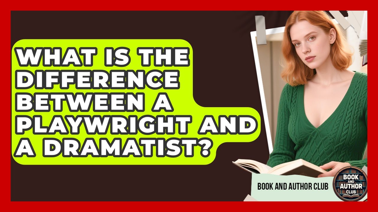 What Is the Difference Between a Playwright and a Dramatist? | Book and Author Club News