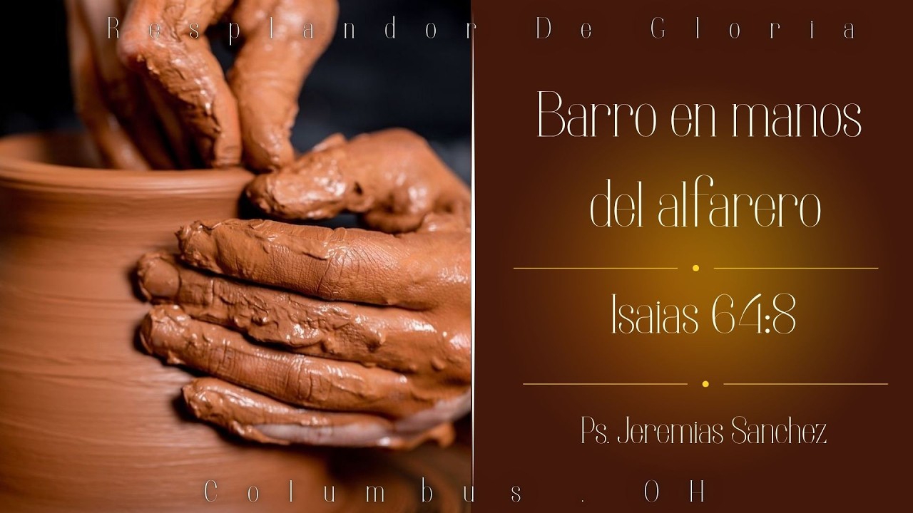 Barro en manos del alfarero I Cita: Isaias 64:8 I Ps. Jeremias Sanchez I Columbus, OH