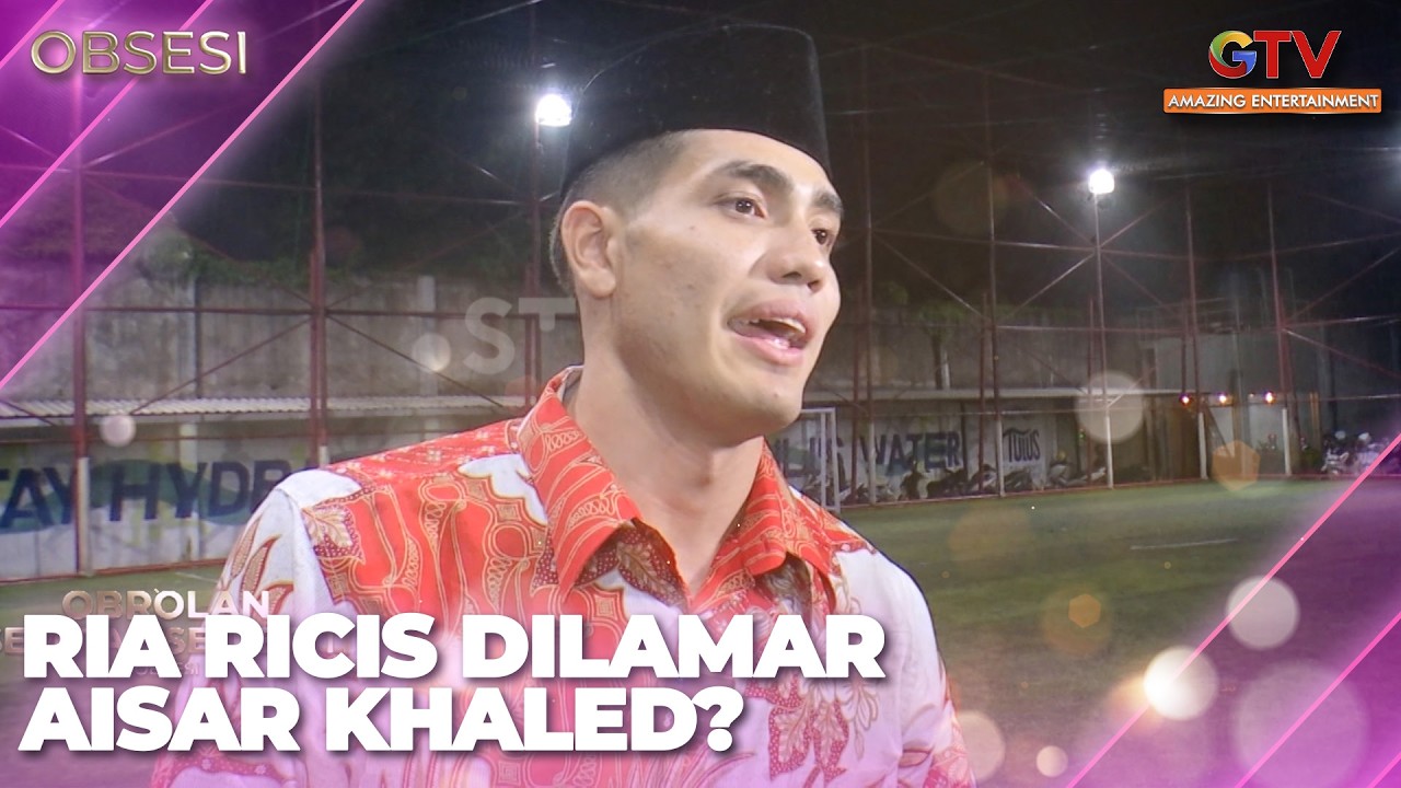 RIA RICIS DILAMAR AISAR KHALED? | OBSESI
