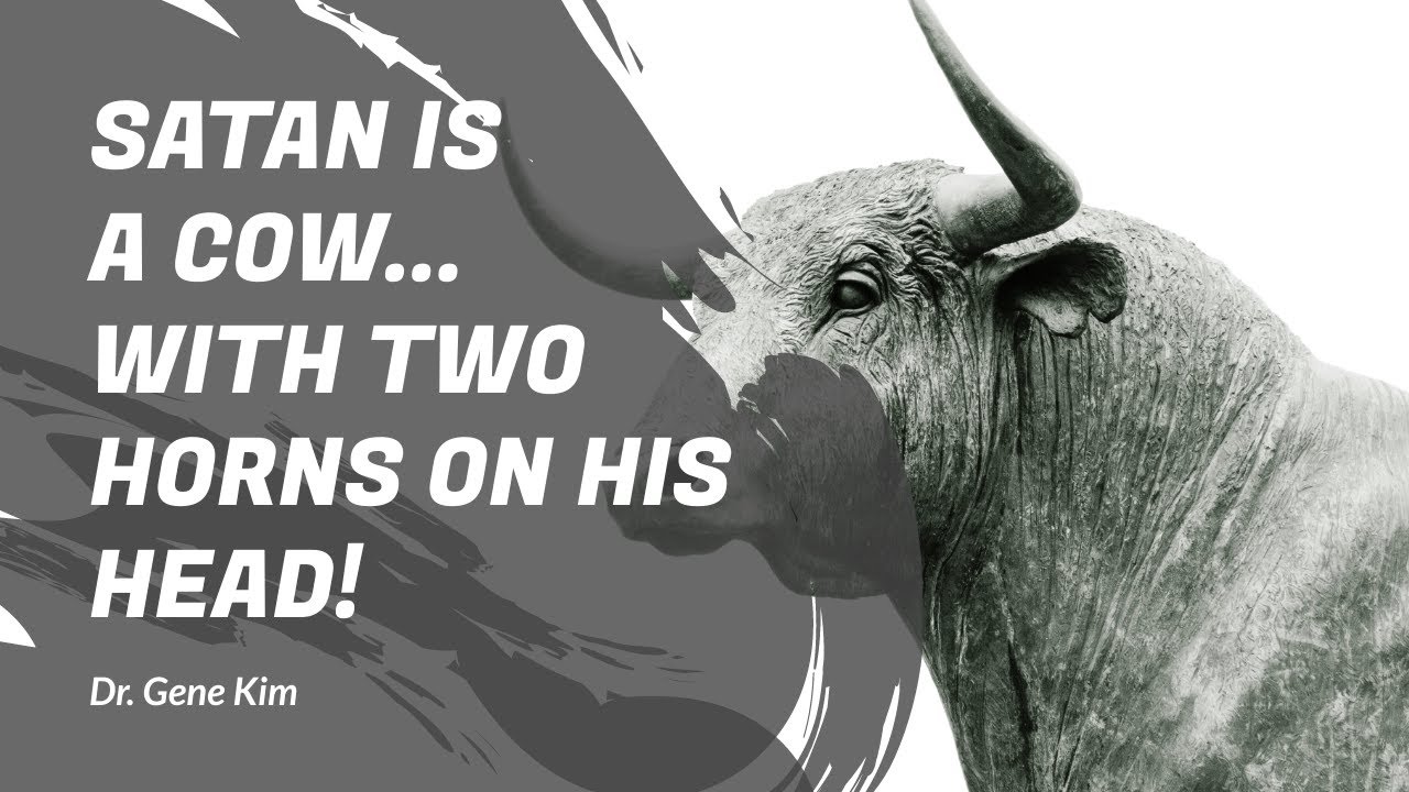 Satan is A COW...with Two Horns on His Head! - Dr. Gene Kim