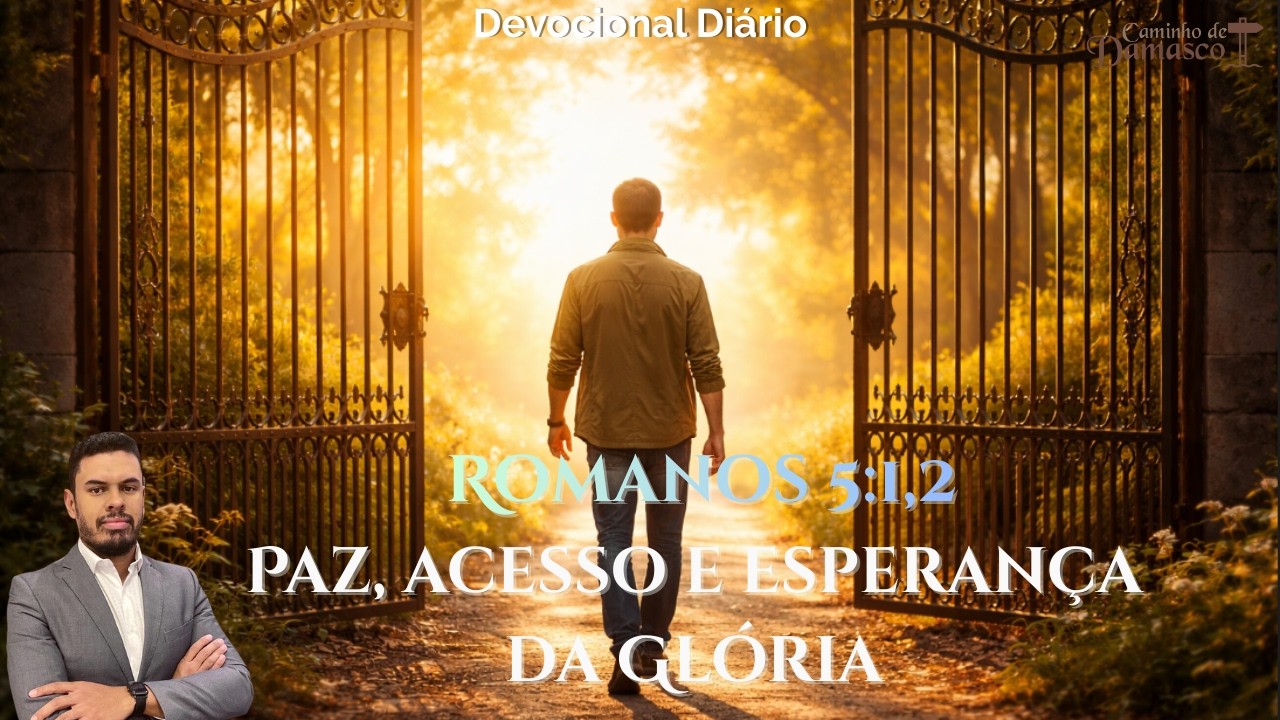 Devocional Diário: Romanos 5.1-2 Paz, Acesso e Esperança da Glória.