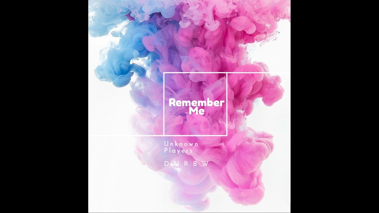 Unknown Players & DNRBW - Remember Me (Original Mix)