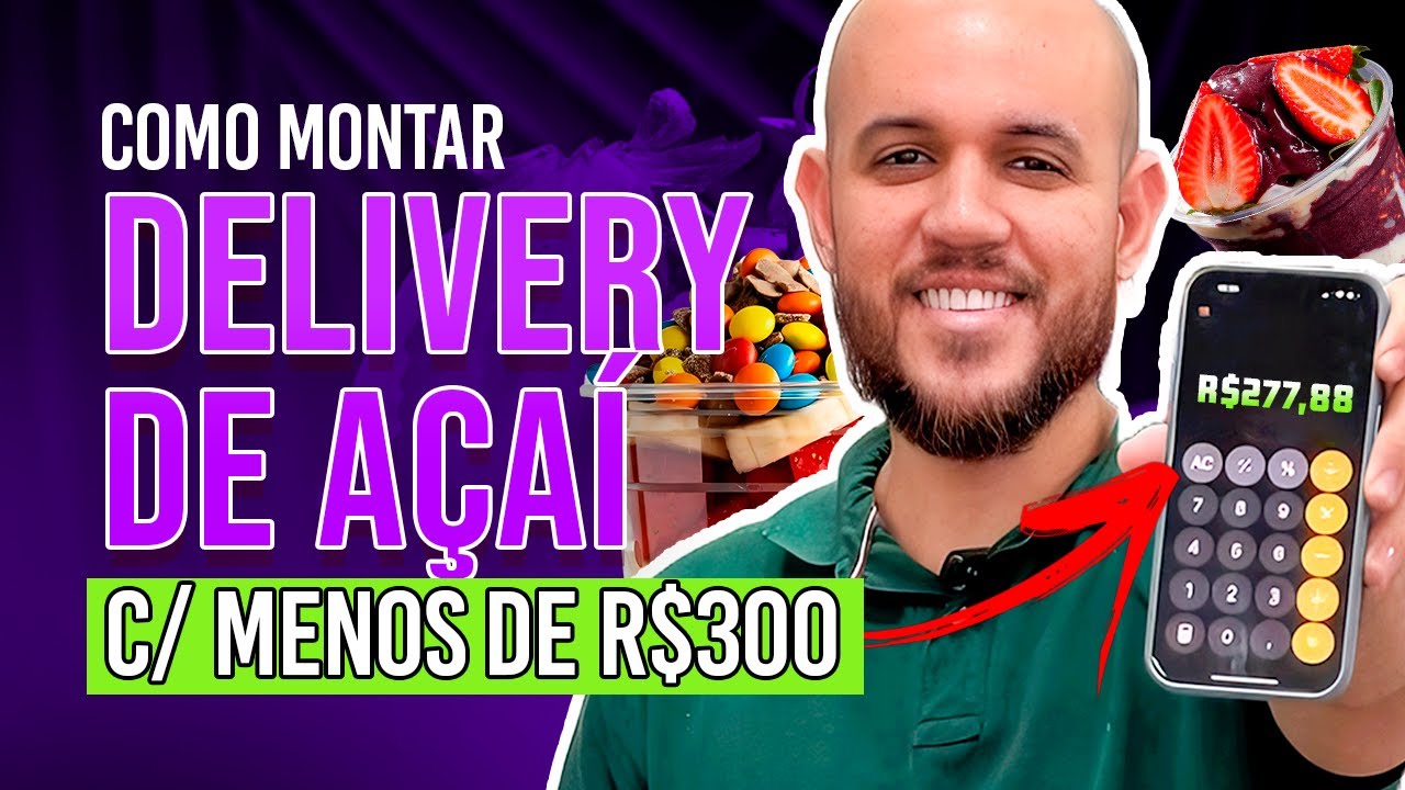 COMO MONTAR UM DELIVERY DE A&Ccedil;AI COM MENOS DE 300 REAIS (SER&Aacute; QUE &Eacute; POSS&Iacute;VEL?)