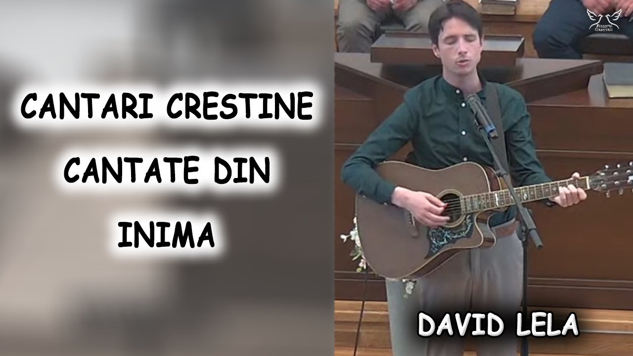 Cantari crestine cantate din inima - David Lela |