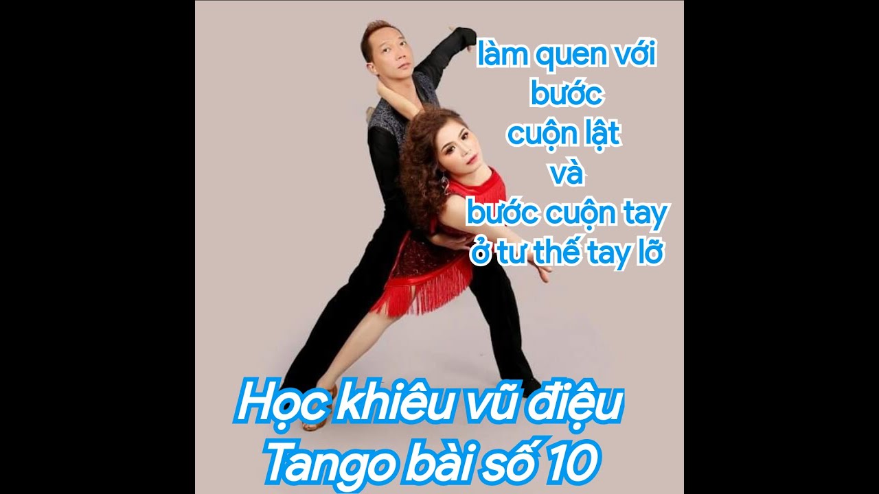 Học khiêu vũ điệu Tango. Bài 10, làm quen với các bước cuộn lật, cuộn tay ở tư thế tay lỡ