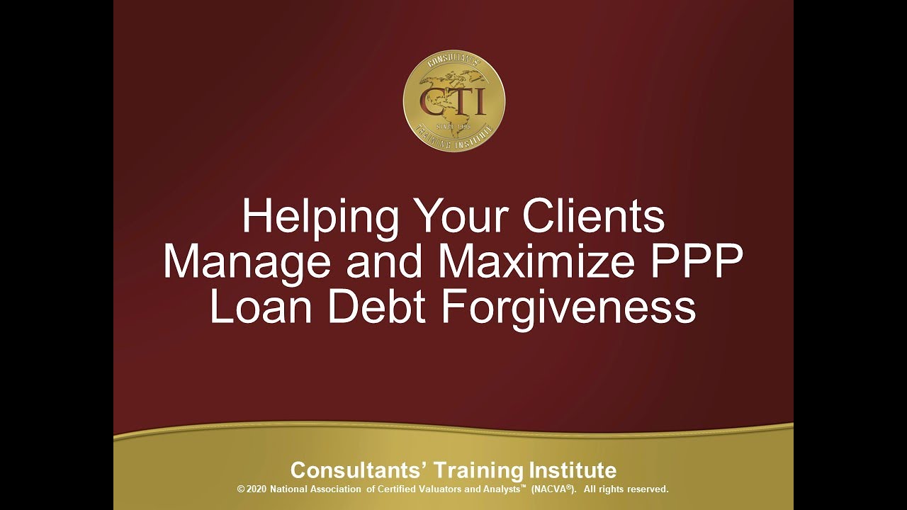 Helping Your Clients Manage and Maximize PPP Loan Debt Forgiveness