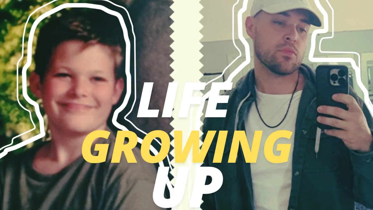 My Life Growing Up..