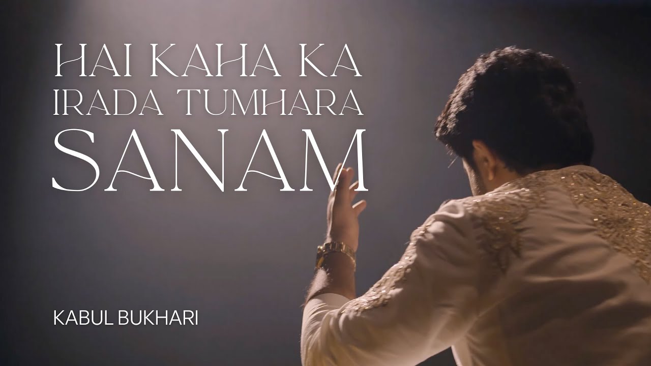 Hai Kahan Ka Irada Tumhara Sanam - Kabul Bukhari - Cover - Nusrat Fateh Ali Khan Sab - Lyrical Video