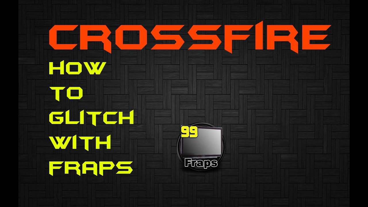 Crossfire - How To Glitch With Fraps